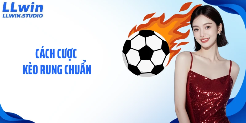 Cách cược kèo rung chuẩn