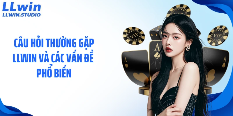 Câu hỏi thường gặp LLWIN và các vấn đề phổ biến