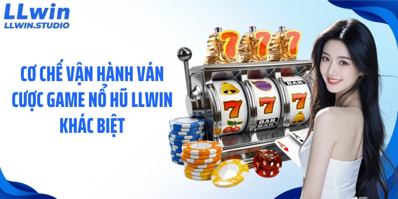 Cơ chế vận hành ván cược game nổ hũ LLWIN khác biệt