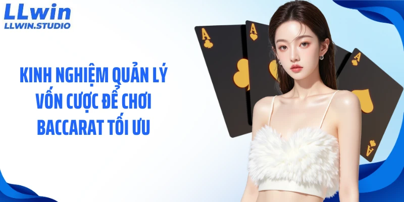 Kinh nghiệm quản lý vốn cược để chơi baccarat tối ưu