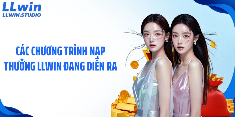 Các chương trình nạp thưởng LLWIN đang diễn ra