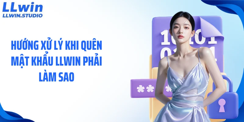 Hướng xử lý khi quên mật khẩu LLWIN phải làm sao